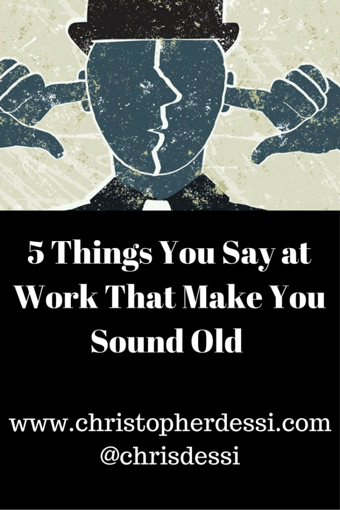 5 Things You Say at Work That Make You Sound Old